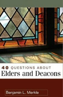 40 Questions about Elders and Deacons (40 Questions Series)